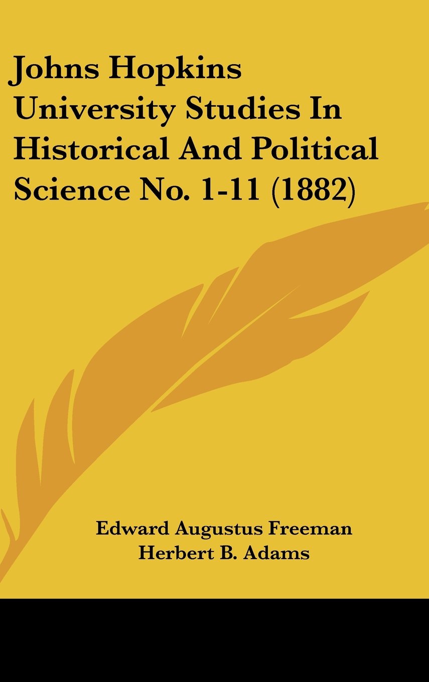 Johns Hopkins University Studies In Historical And Political Science No. 1-11 (1882) Contemporary literature