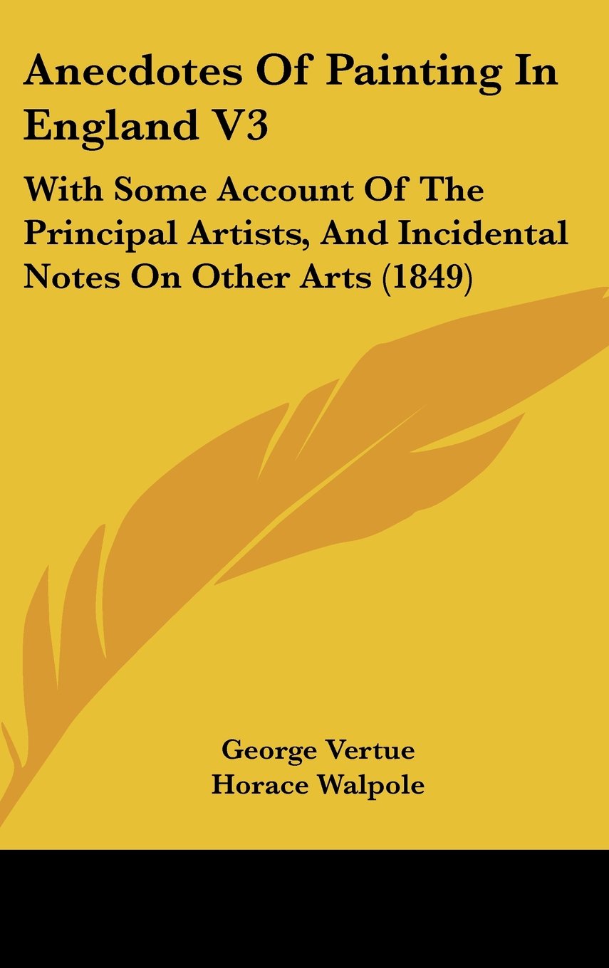 Anecdotes Of Painting In England V3: With Some Account Of The Principal Artists, And Incidental Notes On Other Arts (1849) Contemporary literature Books