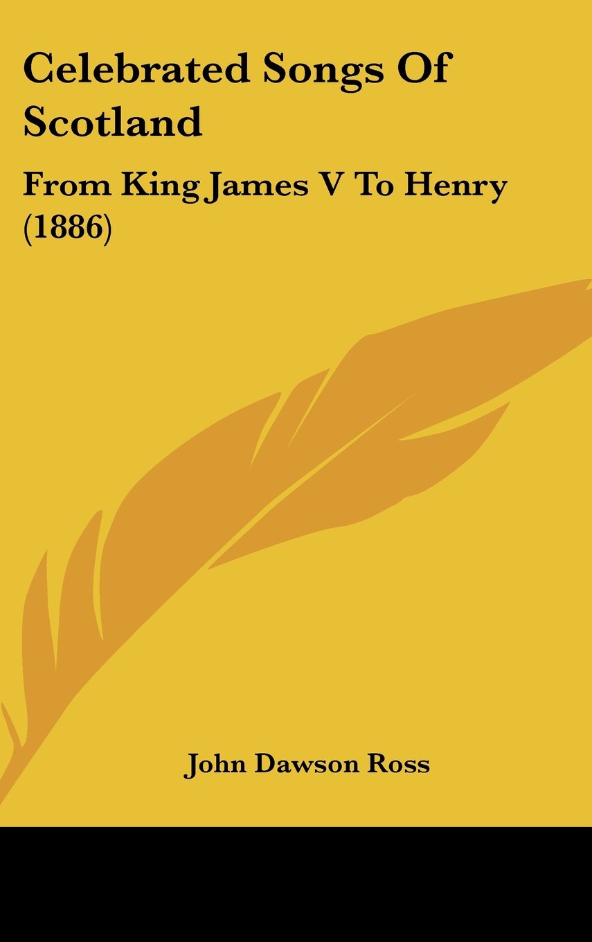 Celebrated Songs Of Scotland: From King James V To Henry (1886) Contemporary literature Books