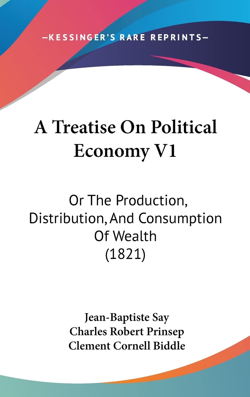 A Treatise On Political Economy V1: Or The Production, Distribution, And Consumption Of Wealth (1821) Contemporary literature Books