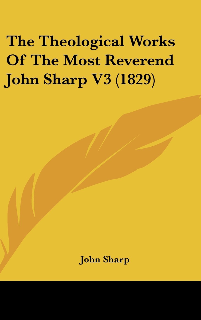 The Theological Works Of The Most Reverend John Sharp V3 (1829) Contemporary literature