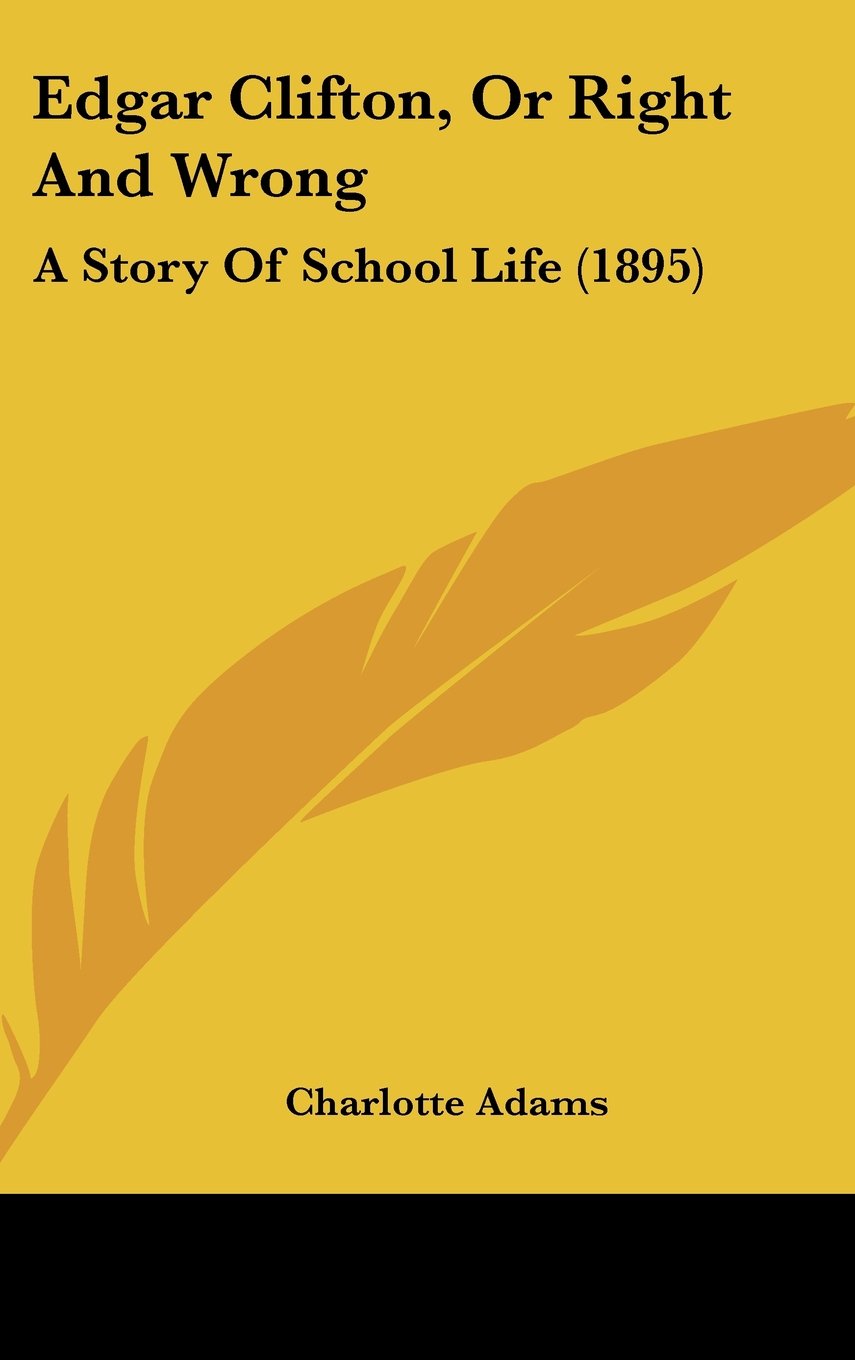 Edgar Clifton, Or Right And Wrong: A Story Of School Life (1895) Memories