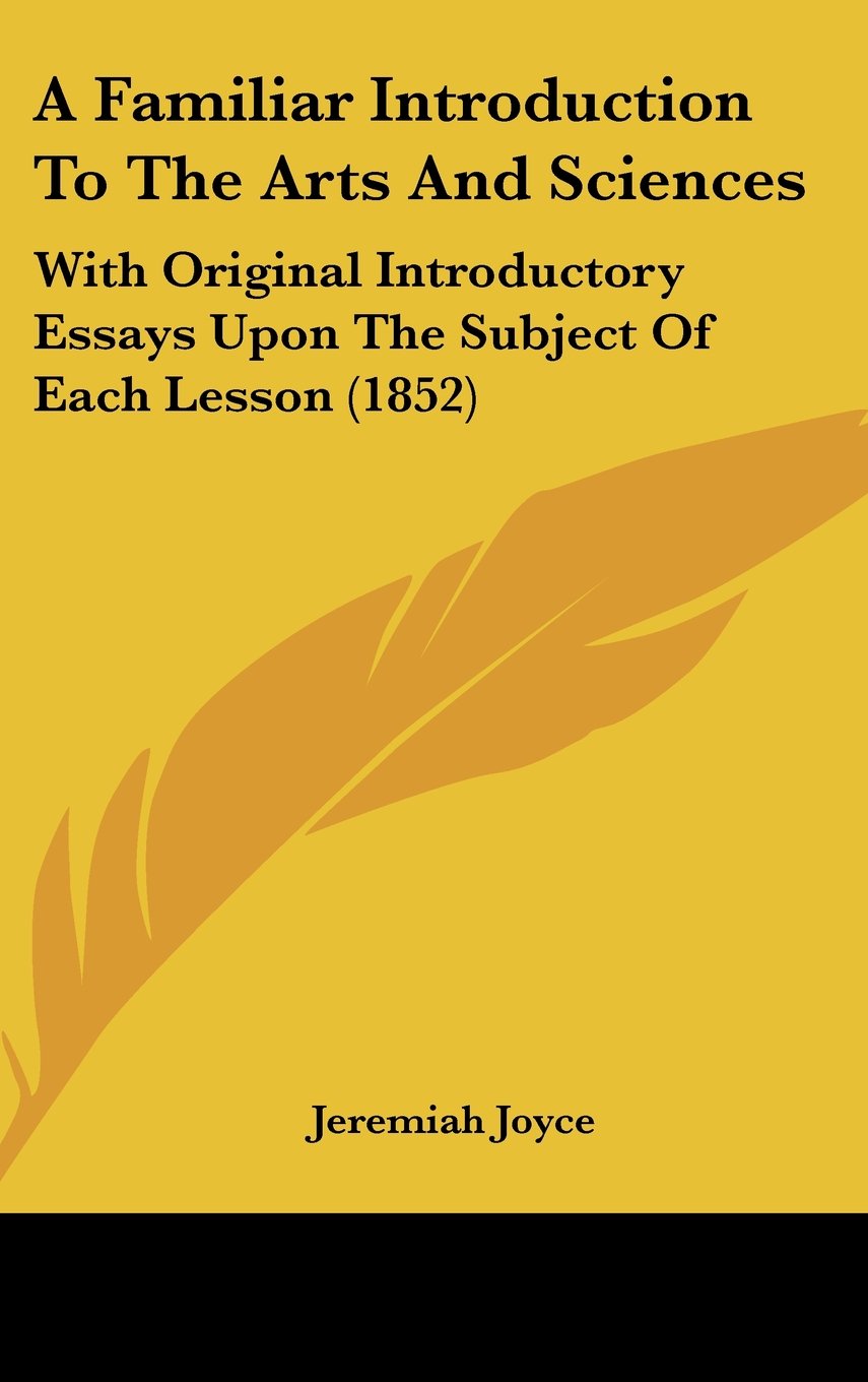 A Familiar Introduction to the Arts and Sciences: With Original Introductory Essays upon the Subject of Each Lesson Contemporary literature