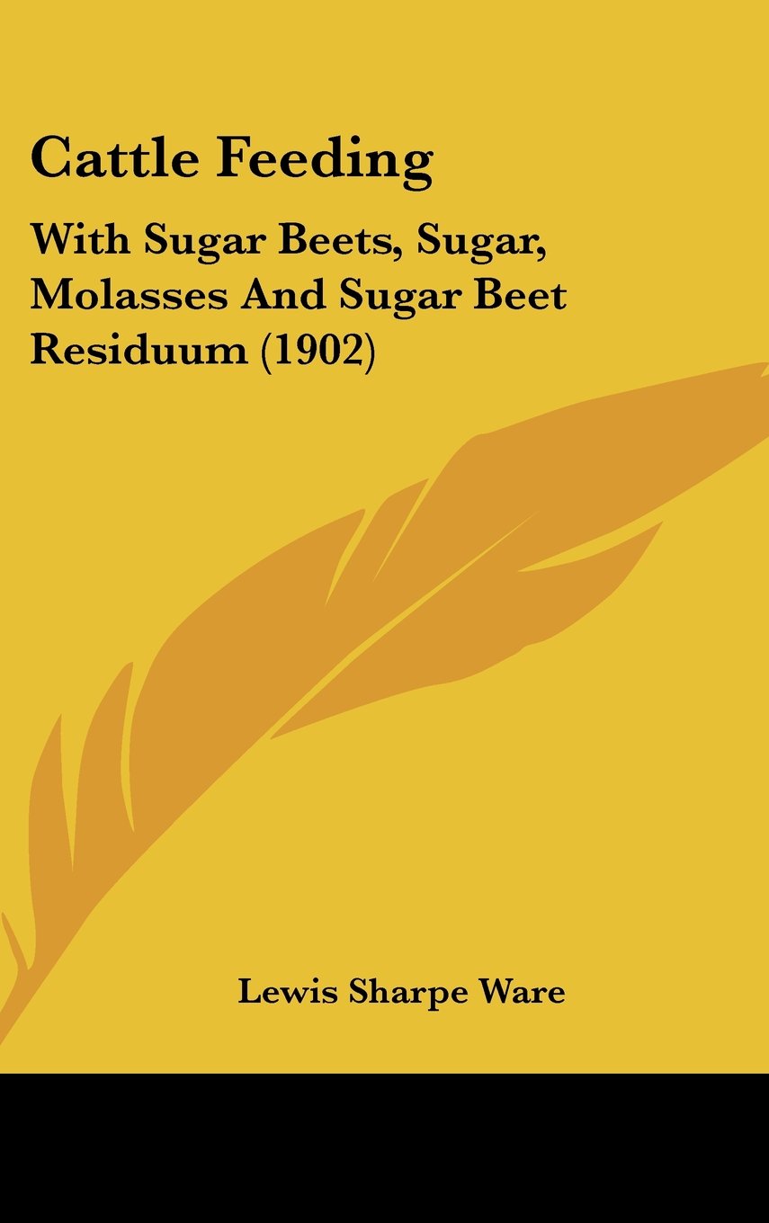Cattle Feeding: With Sugar Beets, Sugar, Molasses And Sugar Beet Residuum (1902) Contemporary literature