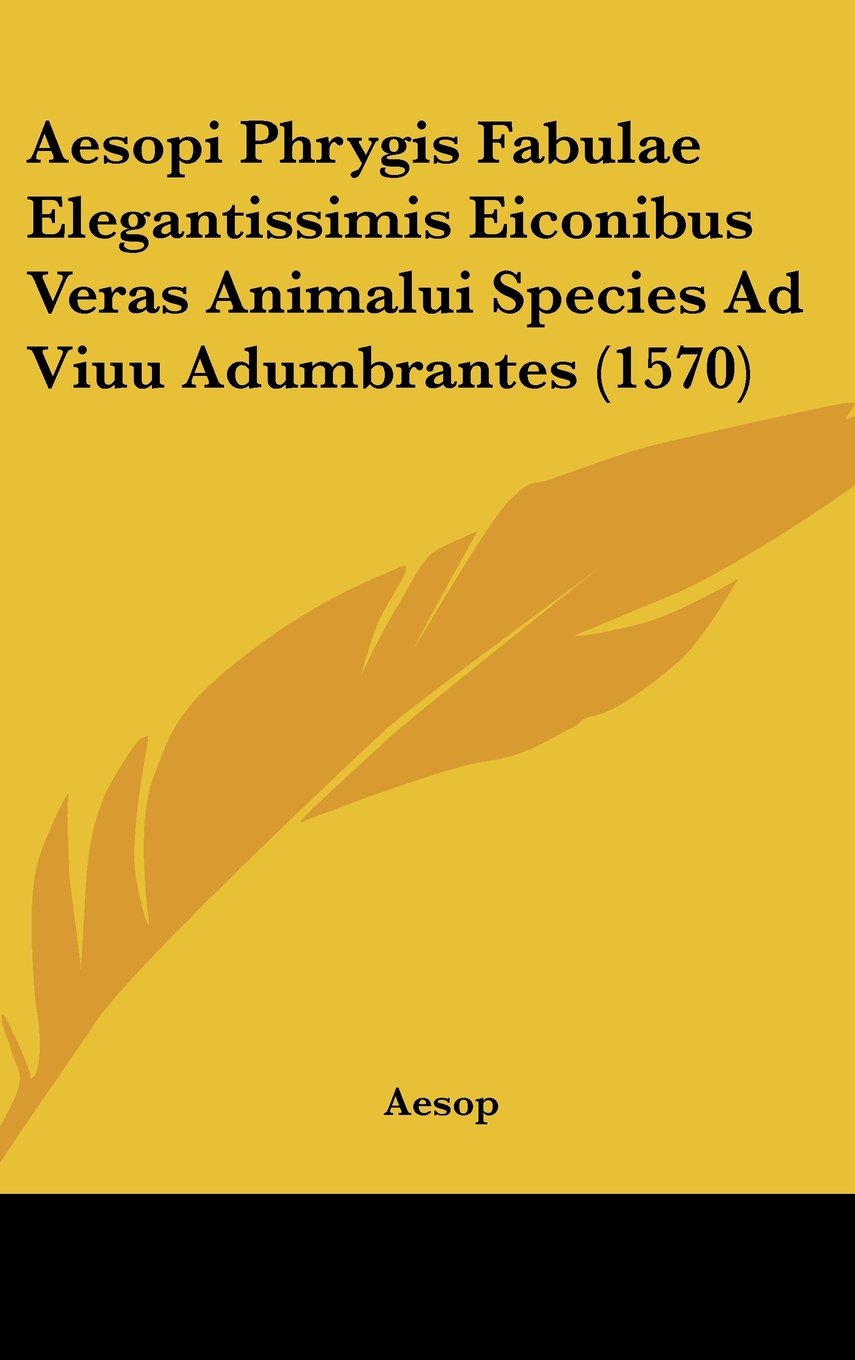 Aesopi Phrygis Fabulae Elegantissimis Eiconibus Veras Animalui Species Ad Viuu Adumbrantes (1570) Contemporary literature