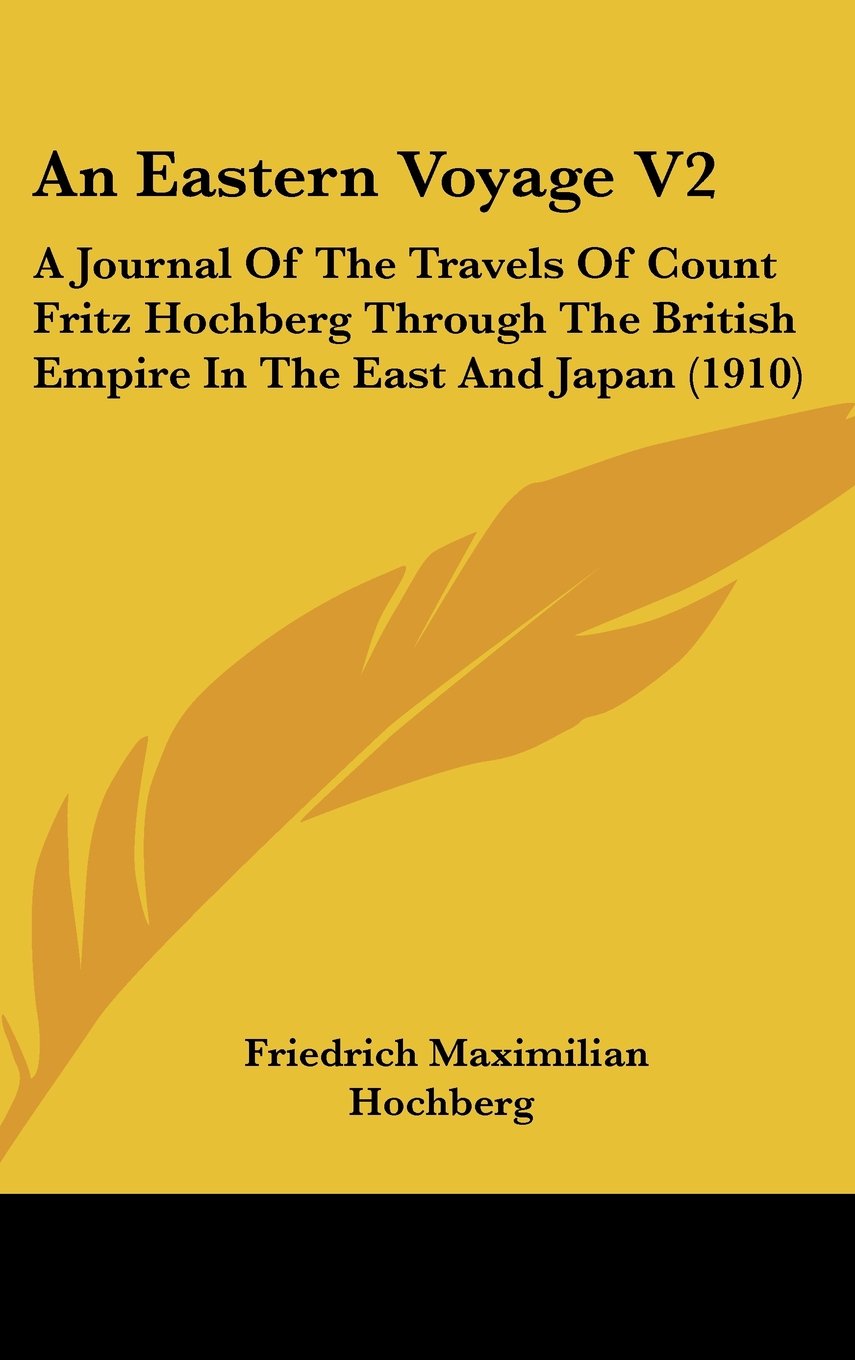 An Eastern Voyage V2: A Journal Of The Travels Of Count Fritz Hochberg Through The British Empire In The East And Japan (1910) Contemporary literature Books