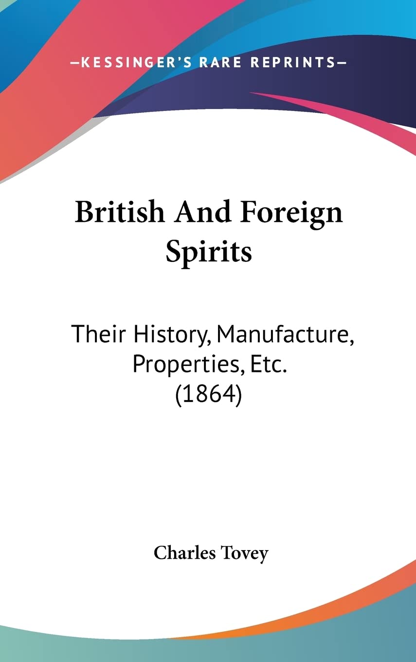 British And Foreign Spirits: Their History, Manufacture, Properties, Etc. (1864) Philosophy