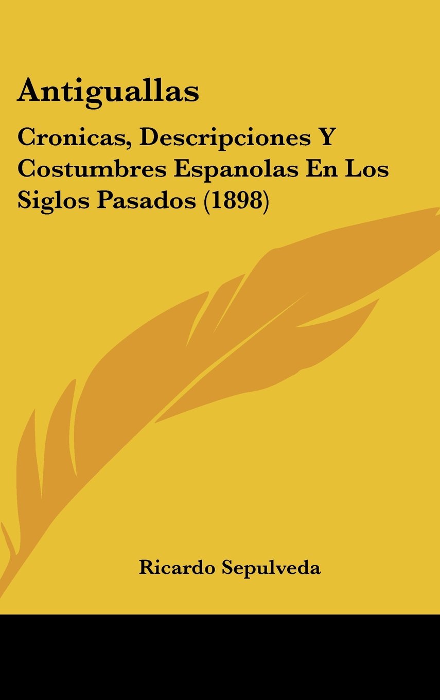 Antiguallas: Cronicas, Descripciones Y Costumbres Espanolas En Los Siglos Pasados (1898) Contemporary literature