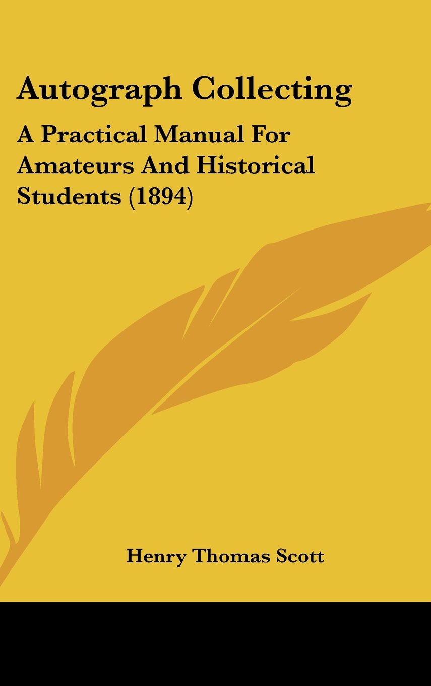 Autograph Collecting: A Practical Manual For Amateurs And Historical Students (1894) Contemporary literature