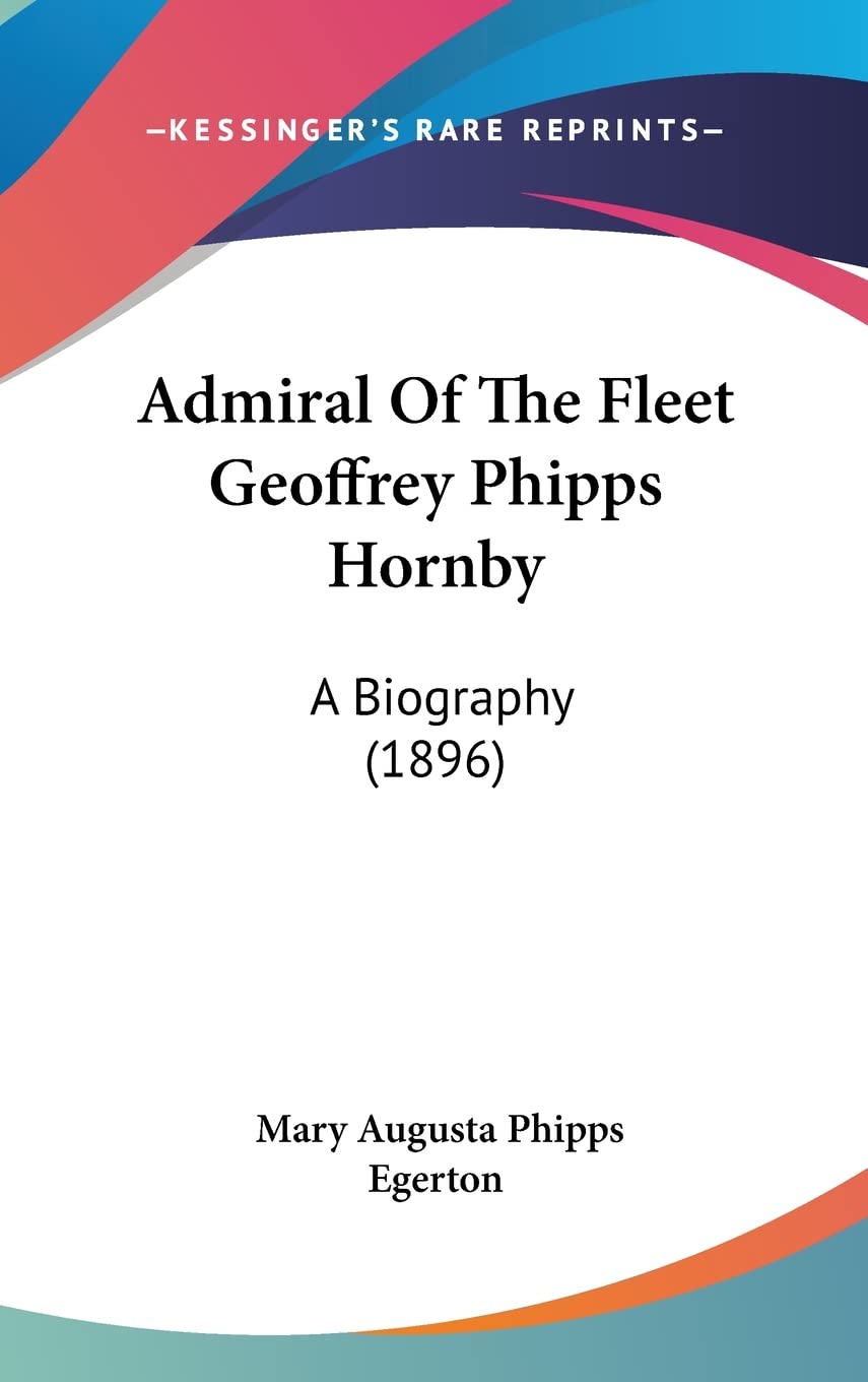Admiral Of The Fleet Geoffrey Phipps Hornby: A Biography (1896) Contemporary literature