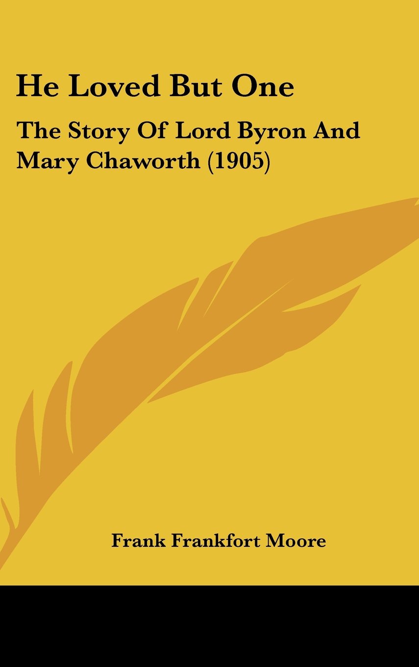 He Loved But One: The Story Of Lord Byron And Mary Chaworth (1905) Memories