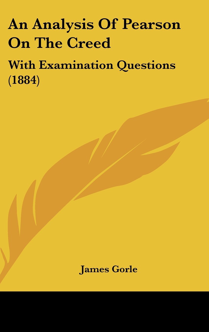 An Analysis Of Pearson On The Creed: With Examination Questions (1884) Contemporary literature
