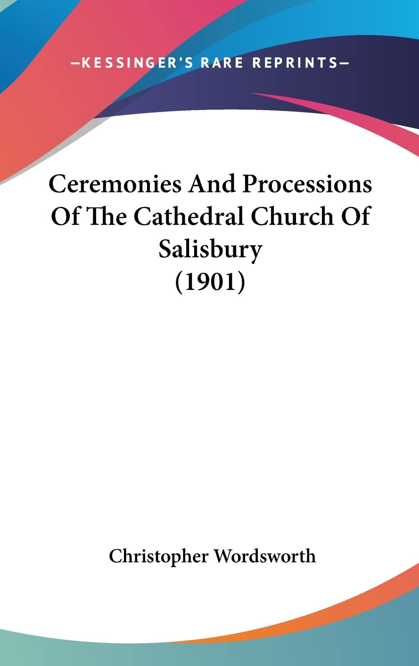 Ceremonies And Processions Of The Cathedral Church Of Salisbury (1901) Essays & Short Stories