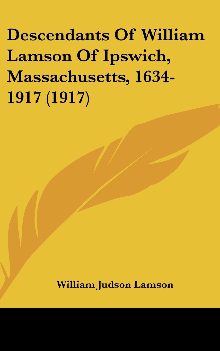 Descendants Of William Lamson Of Ipswich, Massachusetts, 1634-1917 (1917) Contemporary literature
