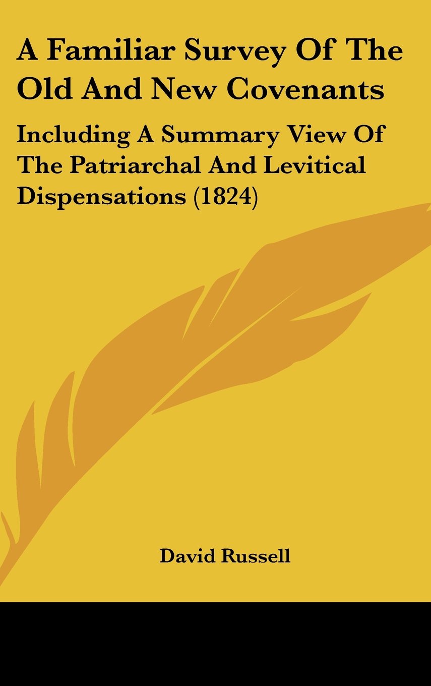 A Familiar Survey of the Old and New Covenants: Including a Summary View of the Patriarchal and Levitical Dispensations Contemporary literature