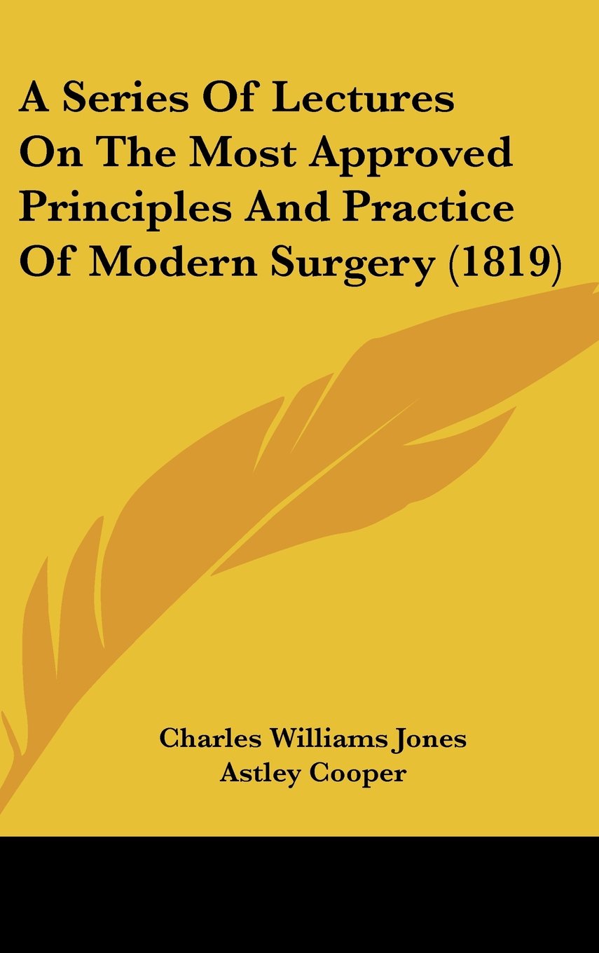 A Series of Lectures on the Most Approved Principles and Practice of Modern Surgery Contemporary literature