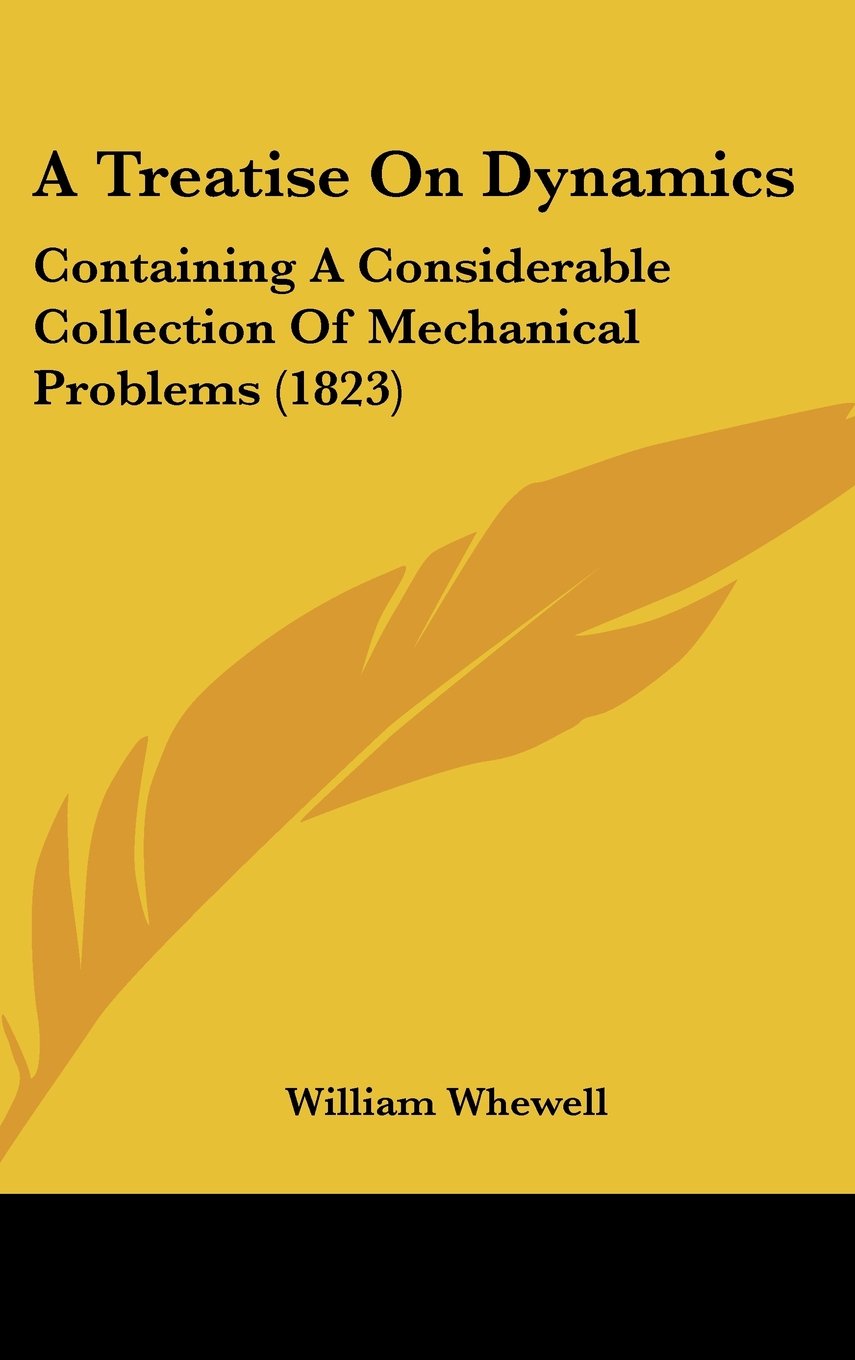 A Treatise On Dynamics: Containing A Considerable Collection Of Mechanical Problems (1823) Contemporary literature