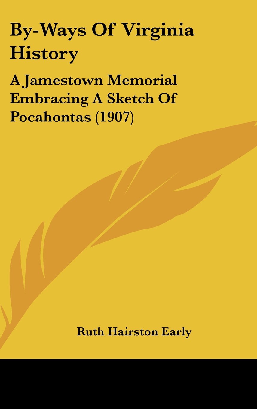 By-Ways Of Virginia History: A Jamestown Memorial Embracing A Sketch Of Pocahontas (1907) Politics & History