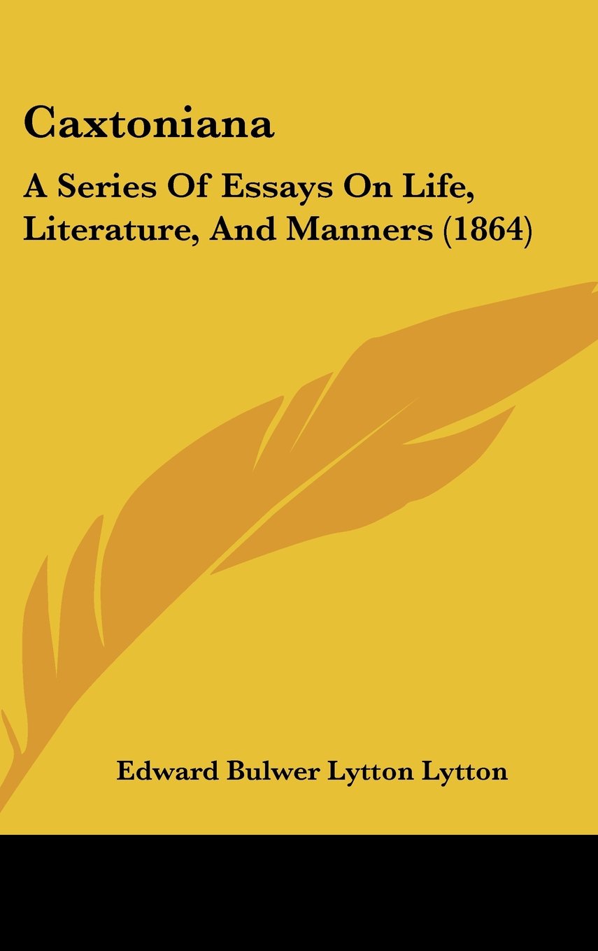 Caxtoniana: A Series Of Essays On Life, Literature, And Manners (1864) Books