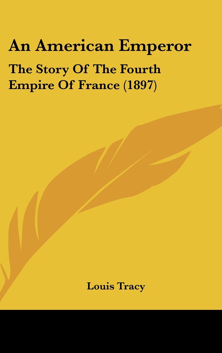 An American Emperor: The Story Of The Fourth Empire Of France (1897) Memories