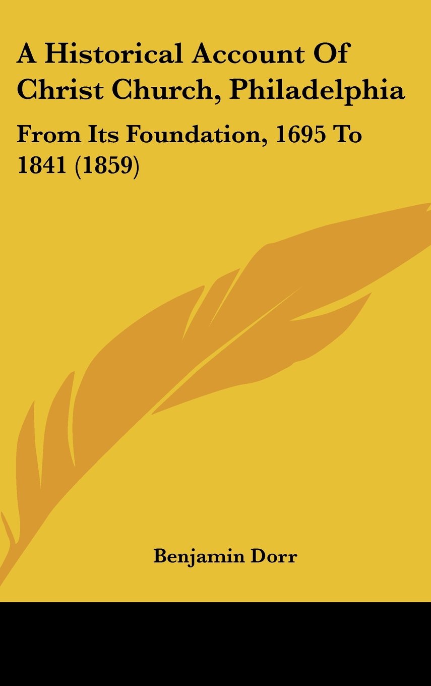 A Historical Account of Christ Church, Philadelphia: From Its Foundation, 1695 to 1841 Contemporary literature