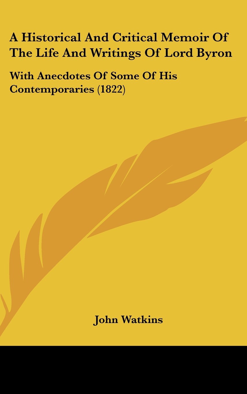 A Historical and Critical Memoir of the Life and Writings of Lord Byron: With Anecdotes of Some of His Contemporaries Contemporary literature Books