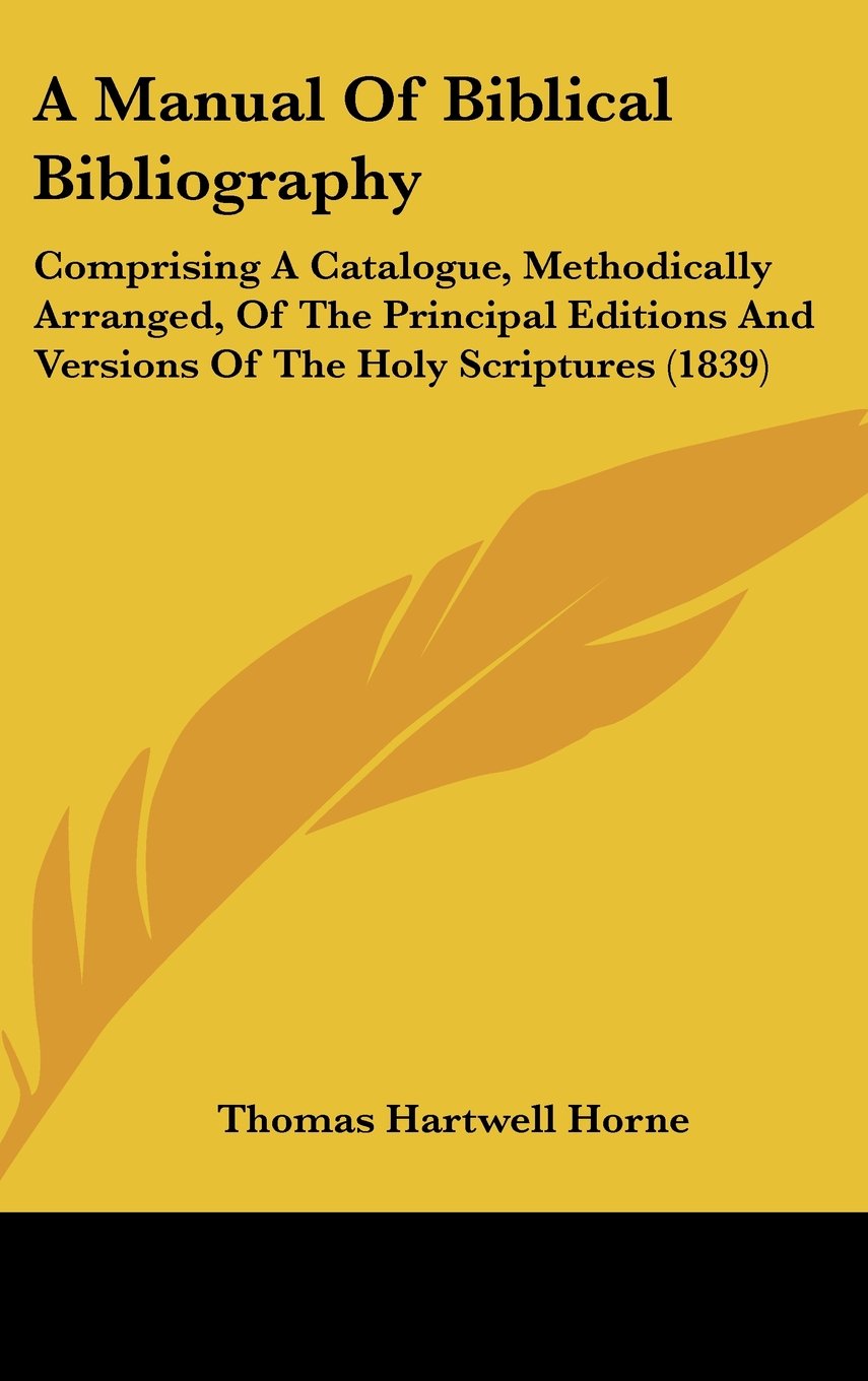 A Manual of Biblical Bibliography: Comprising a Catalogue, Methodically Arranged, of the Principal Editions and Versions of the Holy Scriptures Contemporary literature