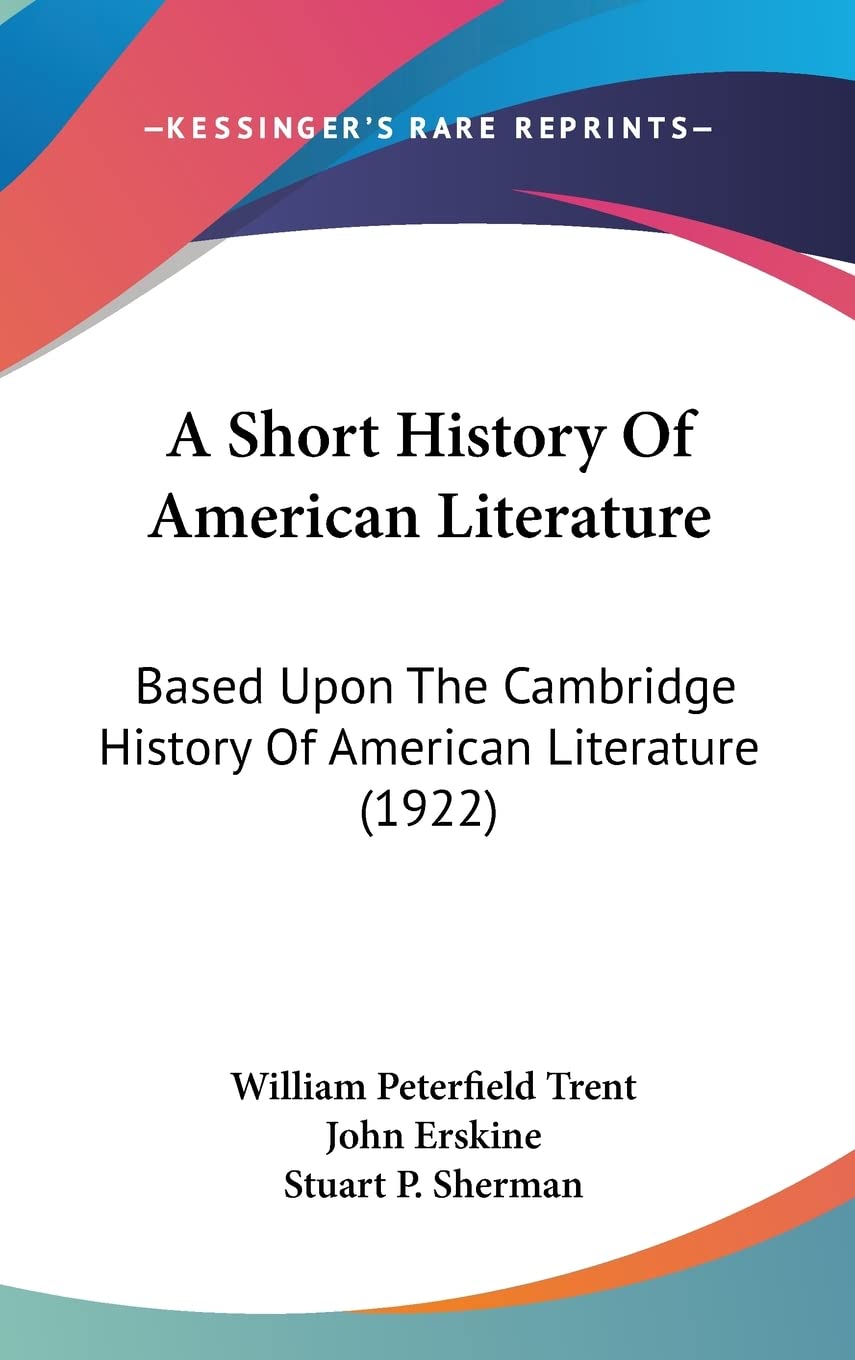 A Short History of American Literature: Based upon the Cambridge History of American Literature: Based Upon The Cambridge History Of American Literature (1922) Contemporary literature Books