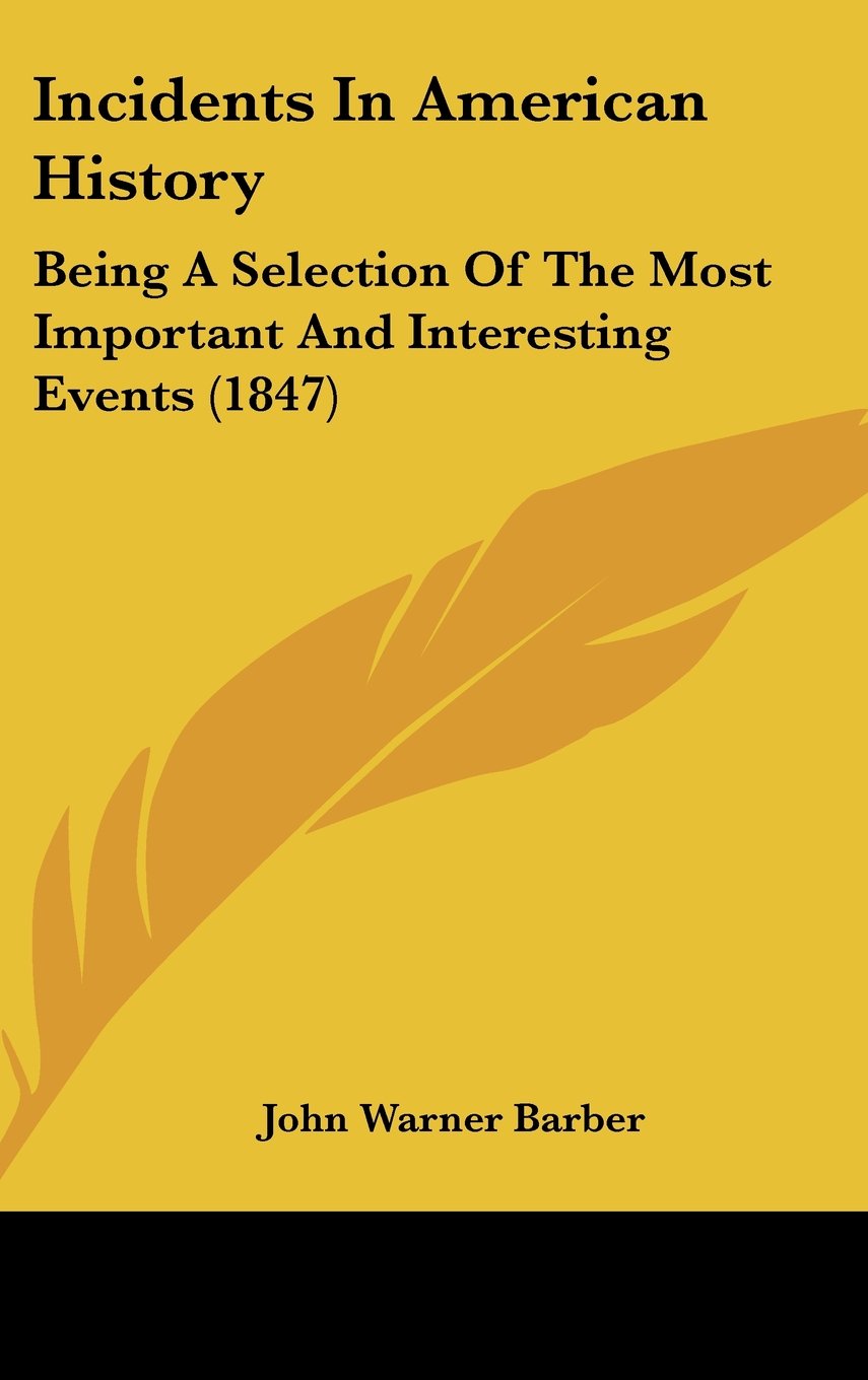 Incidents In American History: Being A Selection Of The Most Important And Interesting Events (1847) Politics & History