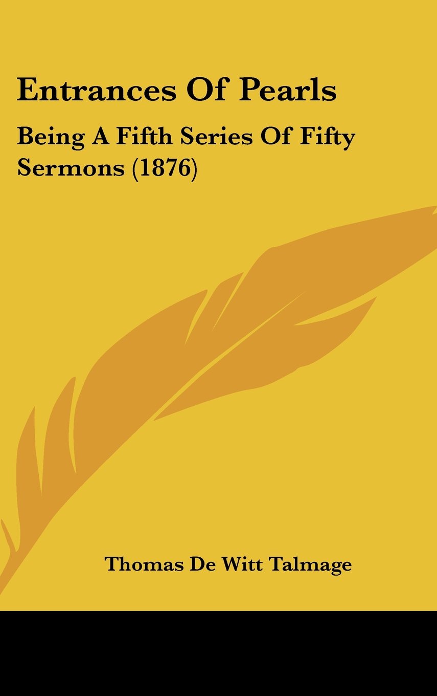 Entrances Of Pearls: Being A Fifth Series Of Fifty Sermons (1876) Contemporary literature