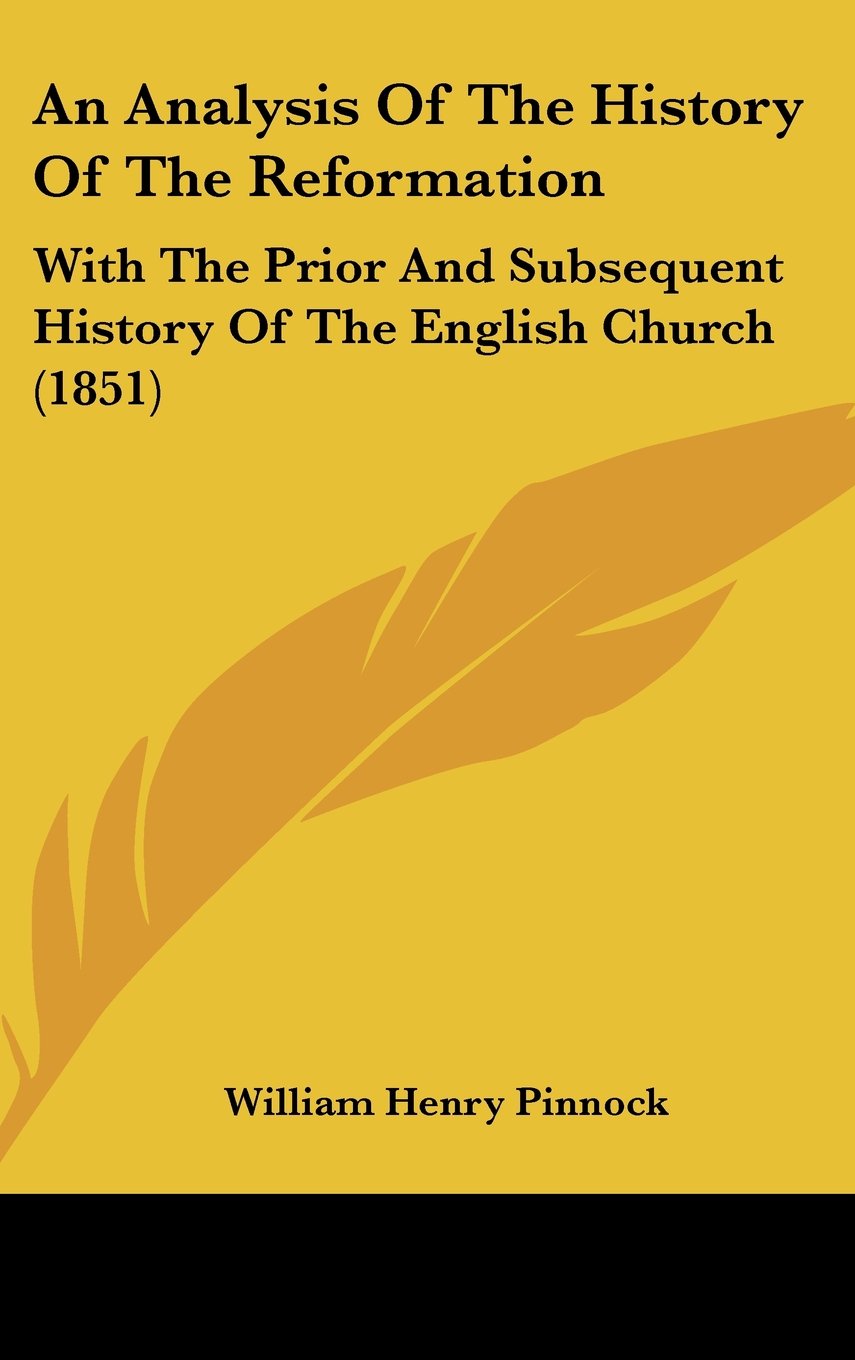 An Analysis Of The History Of The Reformation: With The Prior And Subsequent History Of The English Church (1851) Politics & History
