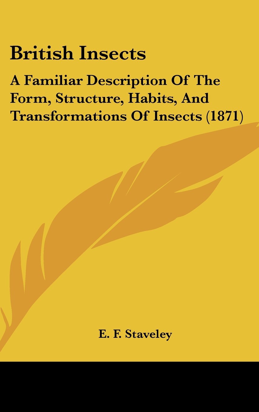 British Insects: A Familiar Description Of The Form, Structure, Habits, And Transformations Of Insects (1871) Contemporary literature
