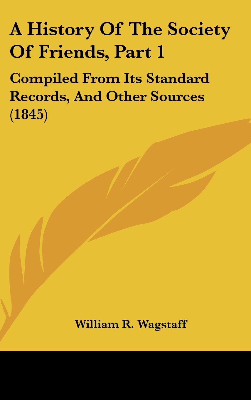 A History of the Society of Friends: Compiled from Its Standard Records, and Other Sources Contemporary literature