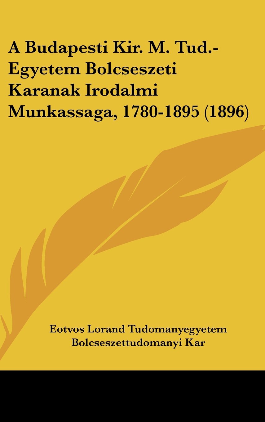 A Budapesti Kir. M. Tud.-egyetem Bolcseszeti Karanak Irodalmi Munkassaga, 1780-1895 Contemporary literature