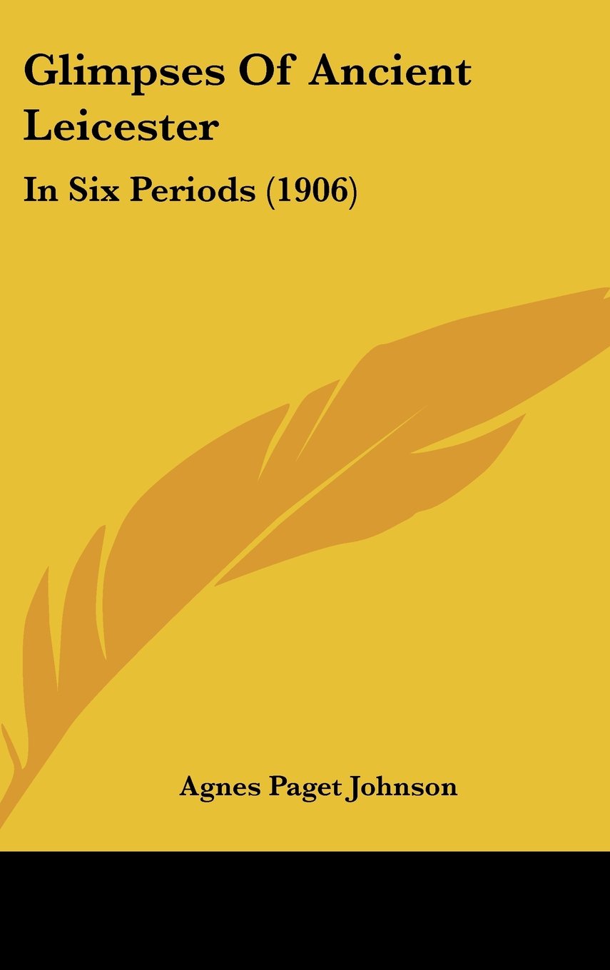 Glimpses Of Ancient Leicester: In Six Periods (1906) Contemporary literature