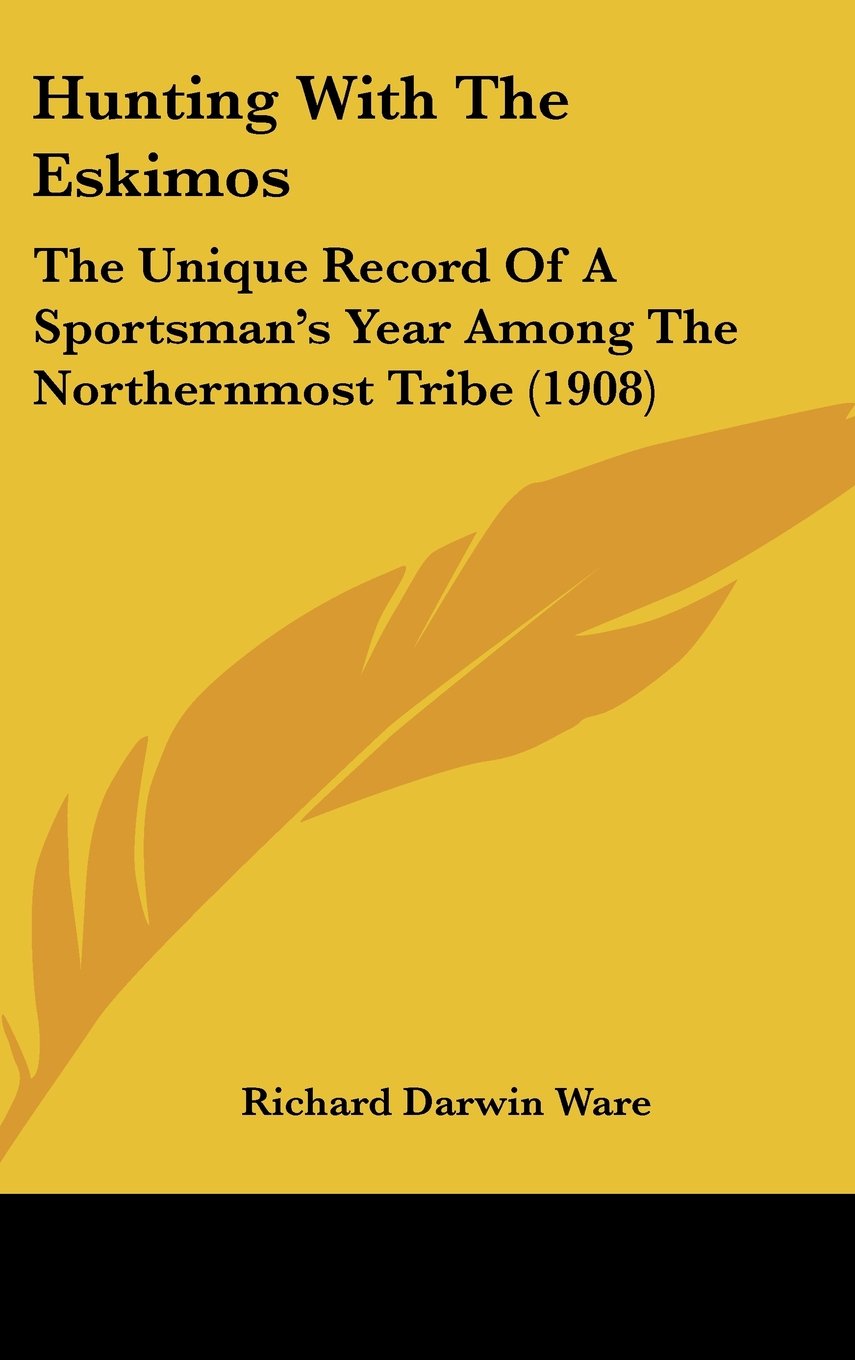 Hunting With The Eskimos: The Unique Record Of A Sportsman's Year Among The Northernmost Tribe (1908) Contemporary literature