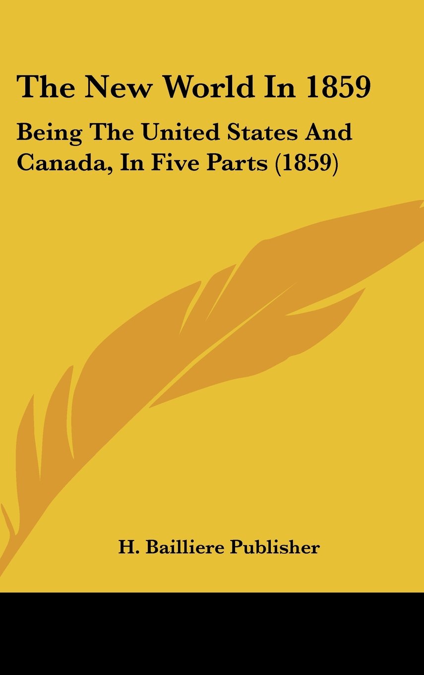 The New World In 1859: Being The United States And Canada, In Five Parts (1859) Contemporary literature Books