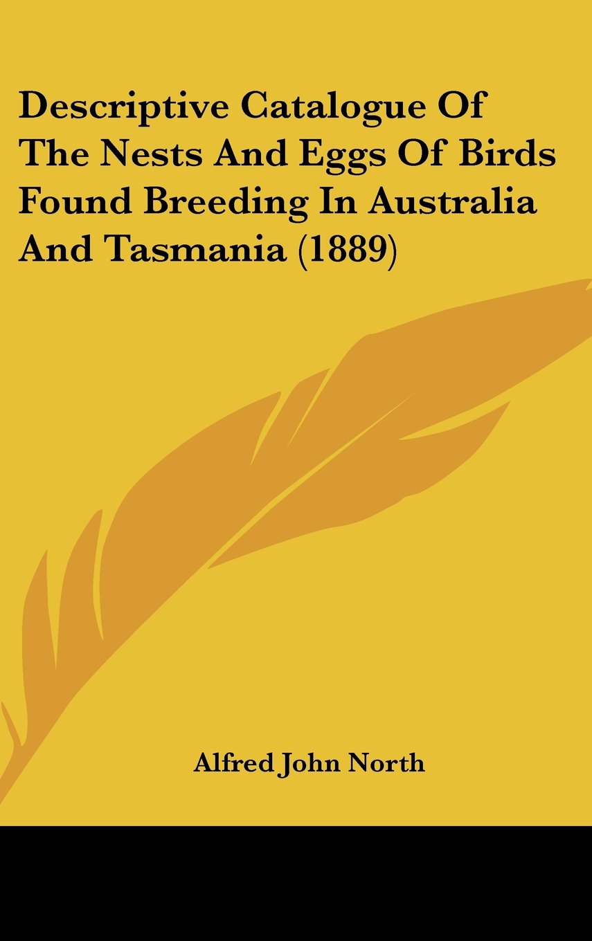 Descriptive Catalogue Of The Nests And Eggs Of Birds Found Breeding In Australia And Tasmania (1889) Contemporary literature