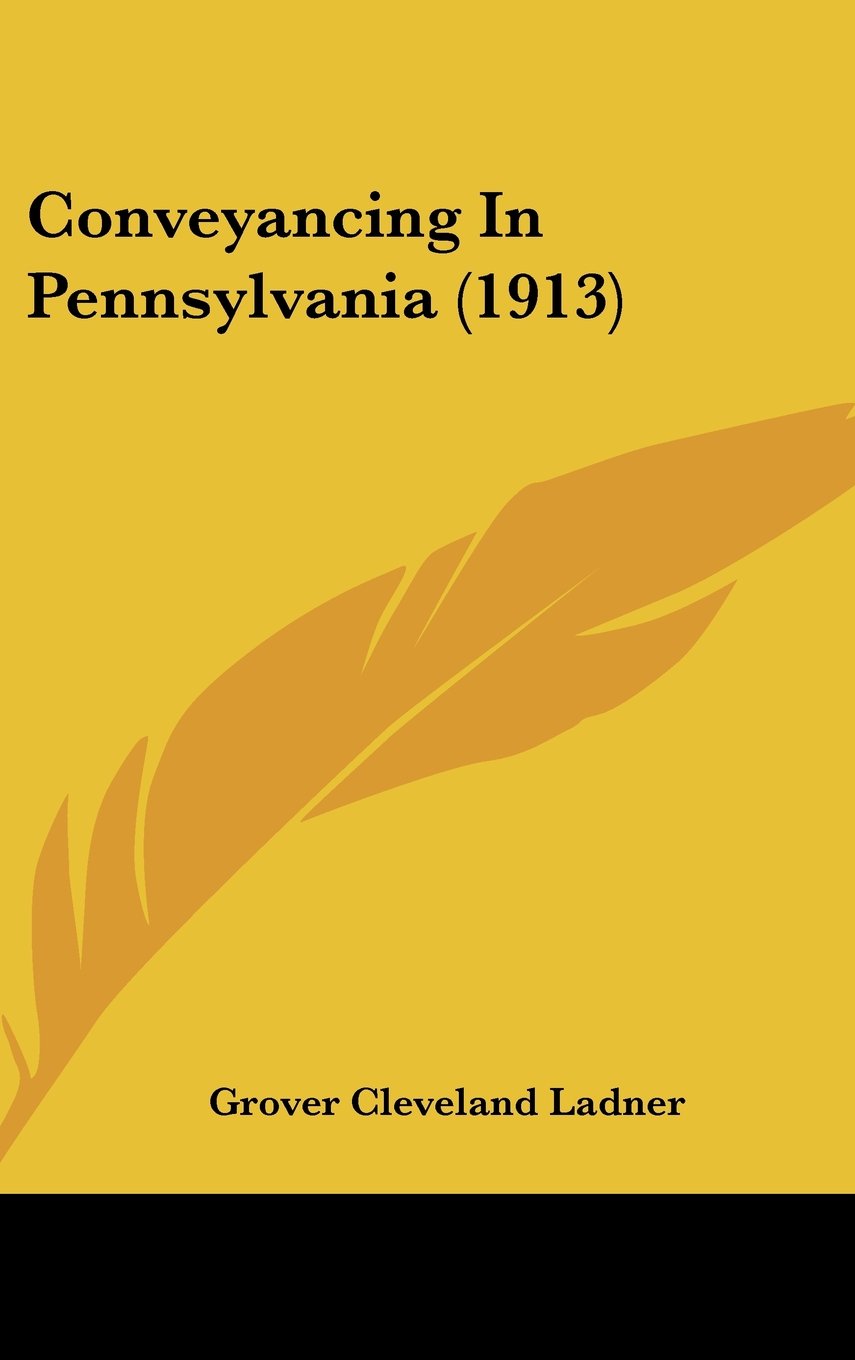 Conveyancing In Pennsylvania (1913) Contemporary literature
