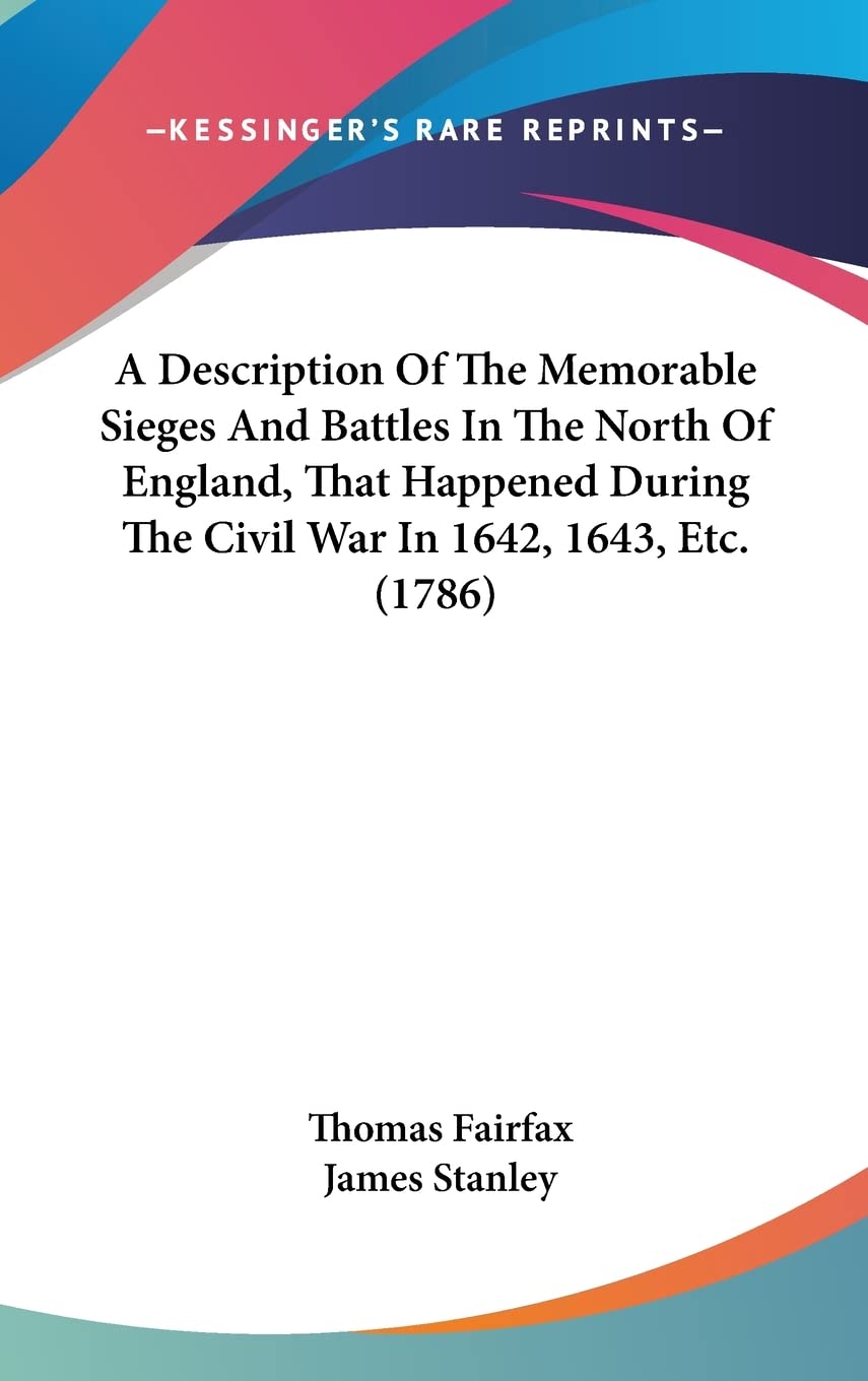 A Description of the Memorable Sieges and Battles in the North of England, That Happened During the Civil War in 1642, 1643, Etc. Contemporary literature Books