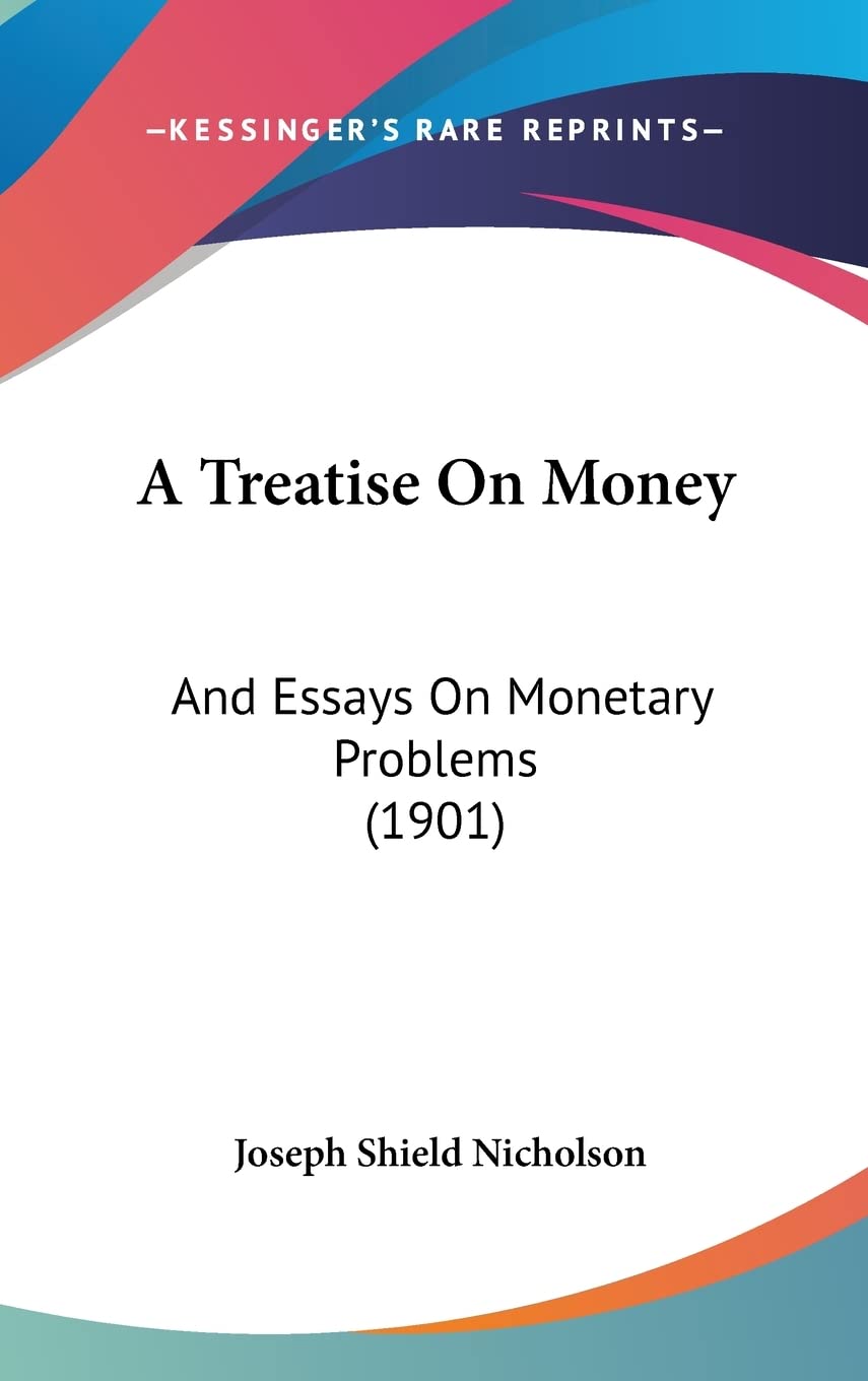 A Treatise On Money: And Essays On Monetary Problems (1901) Contemporary literature