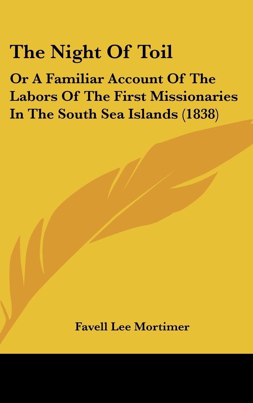 The Night Of Toil: Or A Familiar Account Of The Labors Of The First Missionaries In The South Sea Islands (1838) Contemporary literature Books