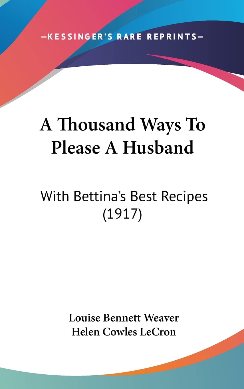 A Thousand Ways To Please A Husband: With Bettina's Best Recipes (1917) Contemporary literature