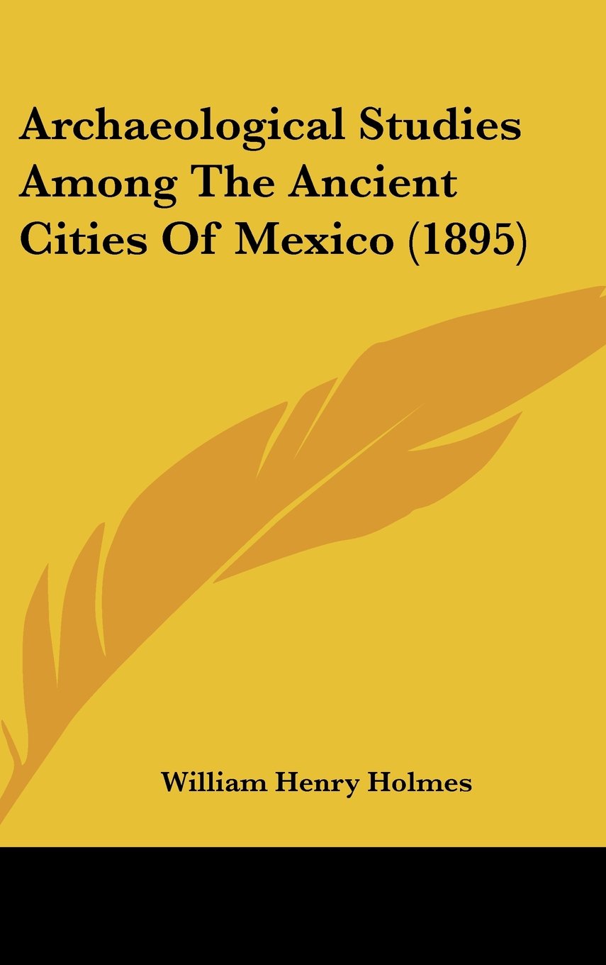 Archaeological Studies Among The Ancient Cities Of Mexico (1895) Contemporary literature