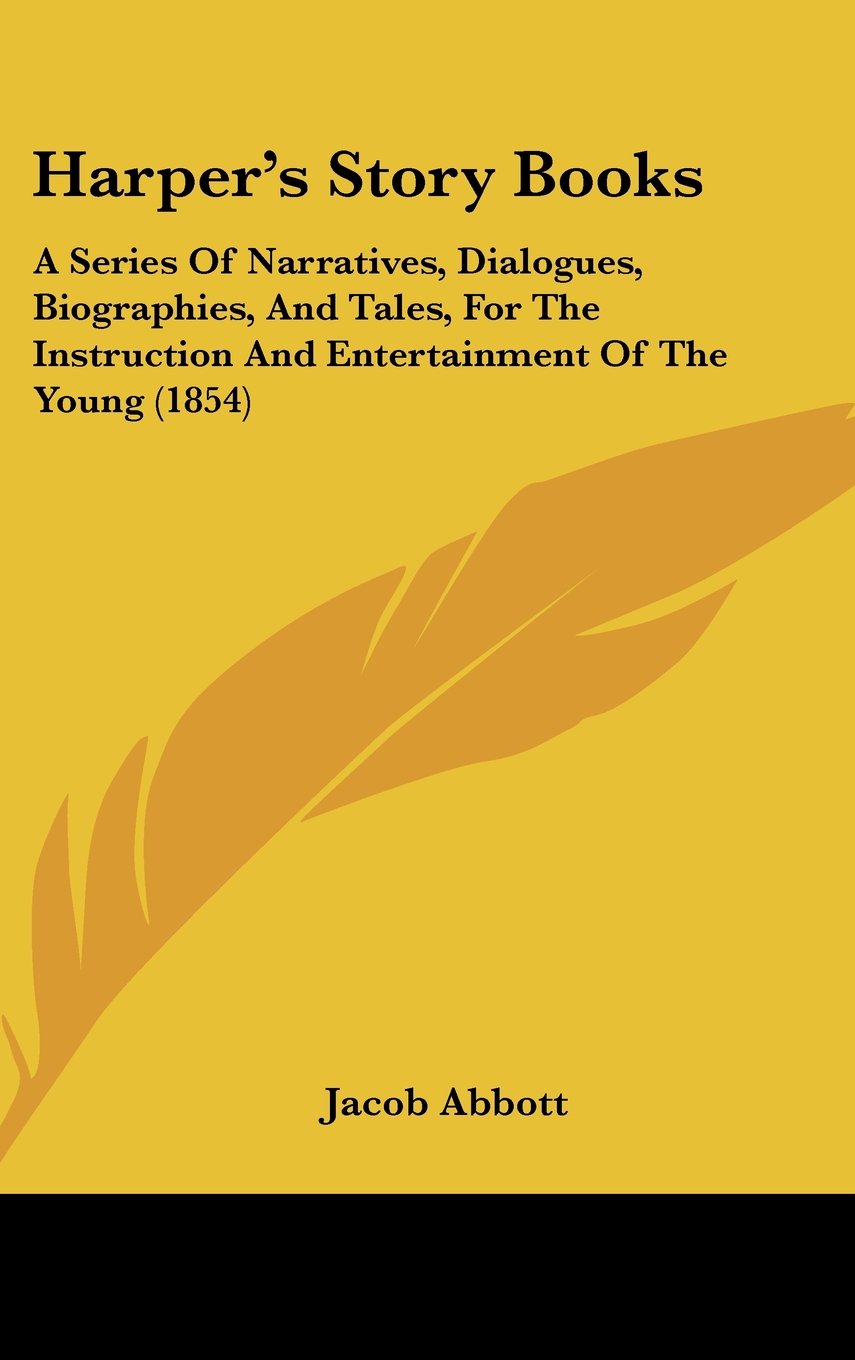Harper's Story Books: A Series Of Narratives, Dialogues, Biographies, And Tales, For The Instruction And Entertainment Of The Young (1854) Novels & Short Stories