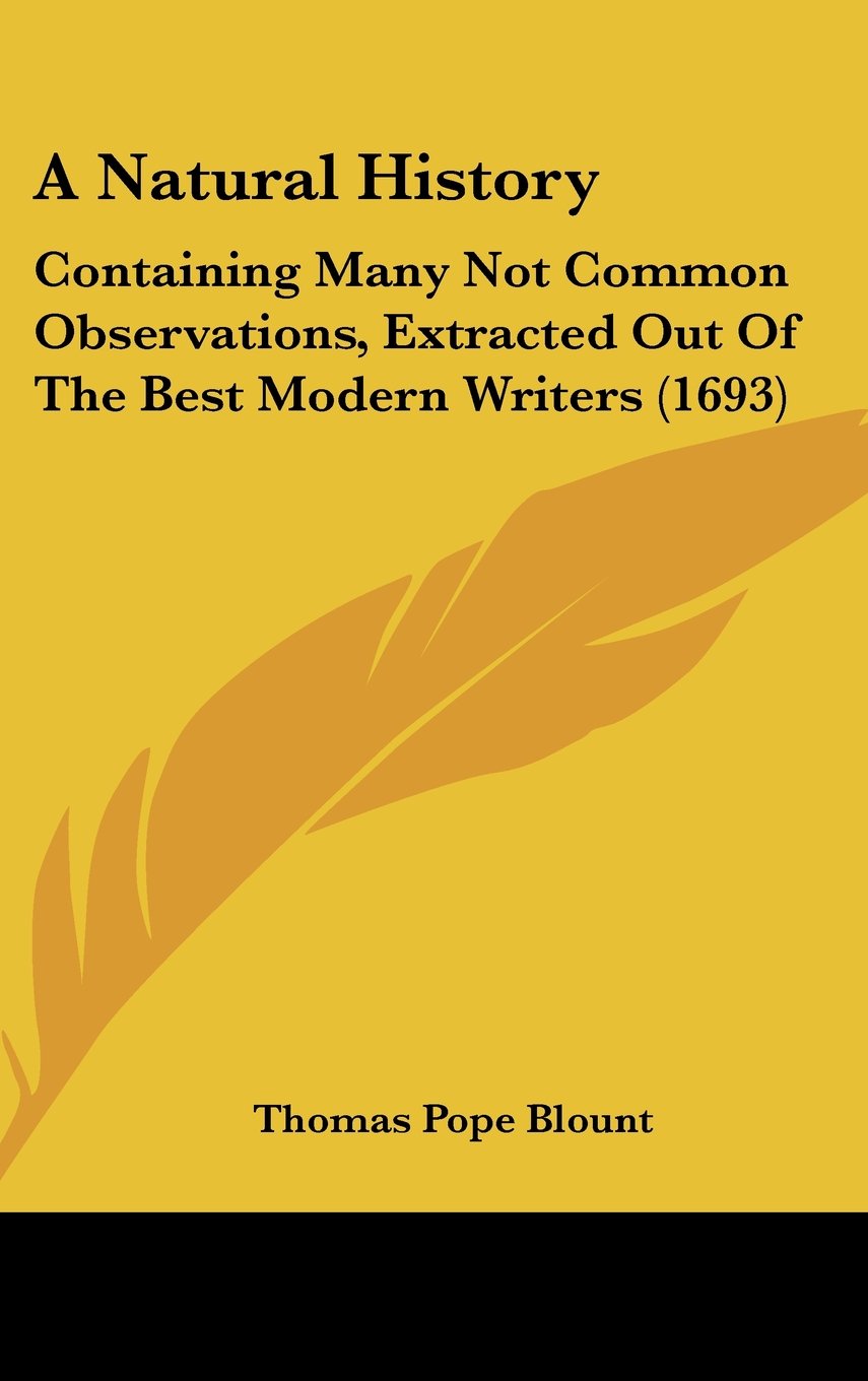 A Natural History: Containing Many Not Common Observations, Extracted Out of the Best Modern Writers Contemporary literature