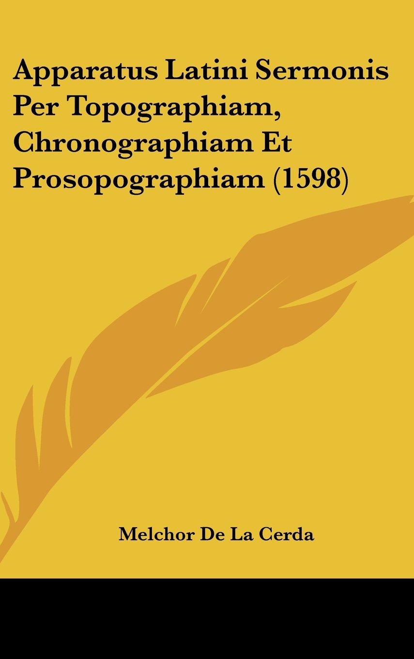 Apparatus Latini Sermonis Per Topographiam, Chronographiam Et Prosopographiam (1598) Contemporary literature