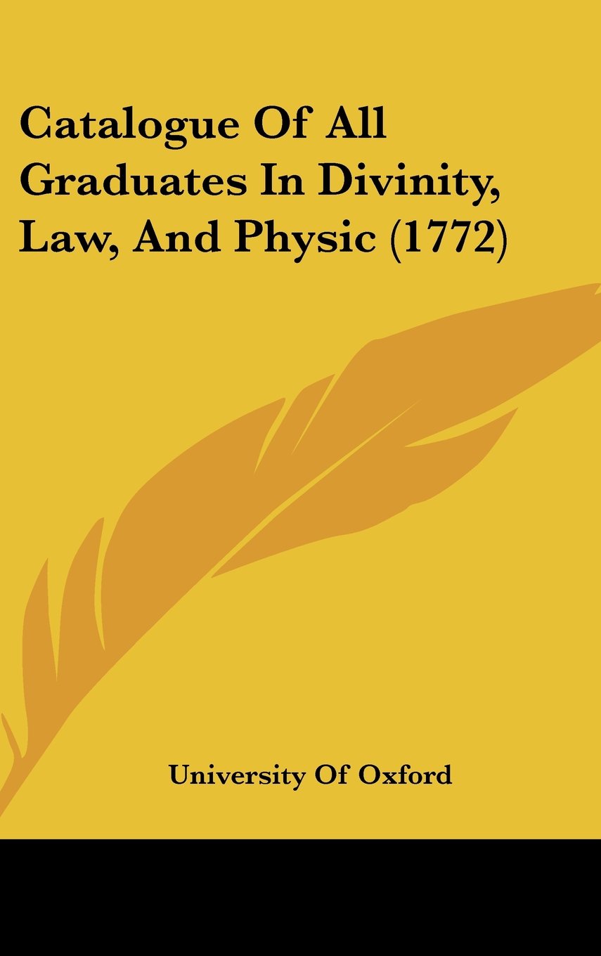 Catalogue Of All Graduates In Divinity, Law, And Physic (1772) Contemporary literature