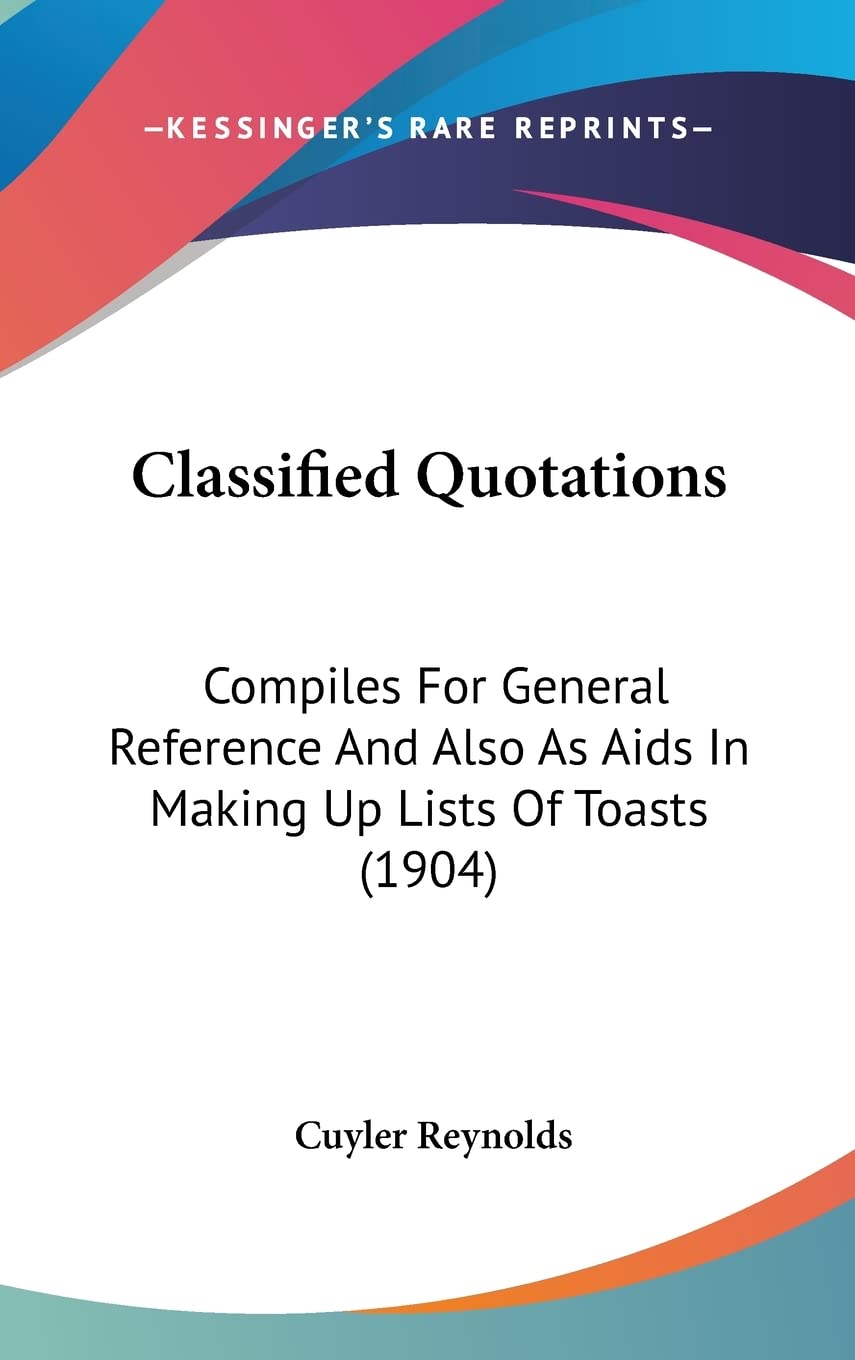 Classified Quotations: Compiles For General Reference And Also As Aids In Making Up Lists Of Toasts (1904) Contemporary literature