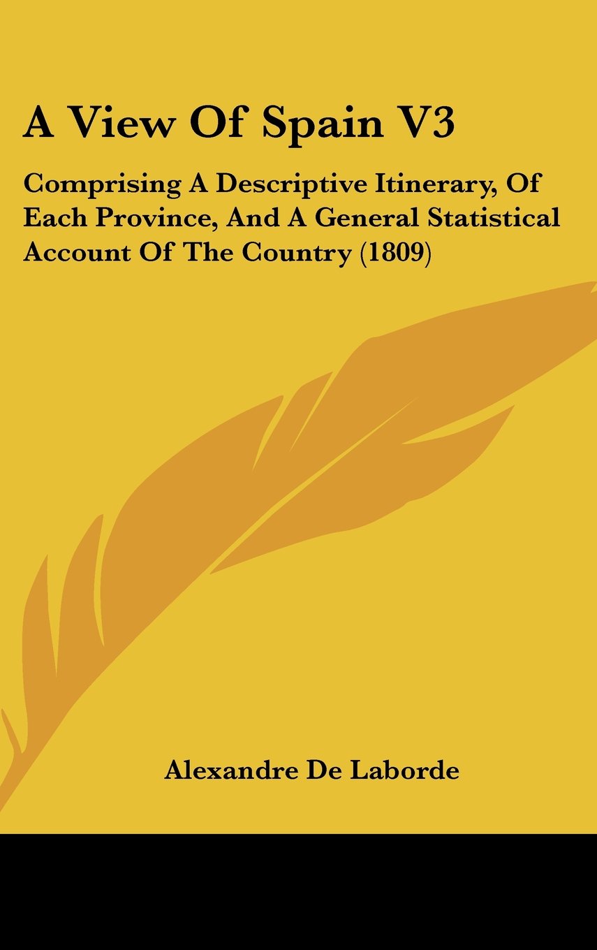 A View Of Spain V3: Comprising A Descriptive Itinerary, Of Each Province, And A General Statistical Account Of The Country (1809) Contemporary literature